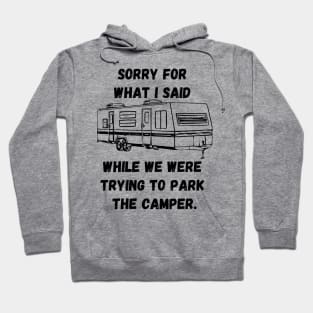 Sorry for what I said while trying to park the camper Hoodie